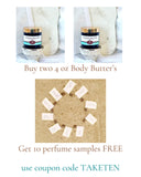 Skin Like Butter  Scented Body Butter Deal - Buy two 4 oz jars Get 10 FREE perfume samples